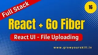 Go Fiber | React and Go Fiber | Full Stack Golang Project | File Uploading | Grow Your Skill