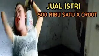TEGA...!! JUAL ISTRI❗ SATU X CR00T 500 RIBU