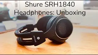 Shure SRH1840 Review: Unboxing