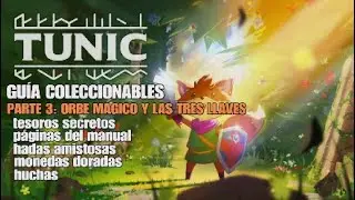Tunic - PARTE 3: ORBE MÁGICO Y LAS TRES LLAVES - Guía coleccionables