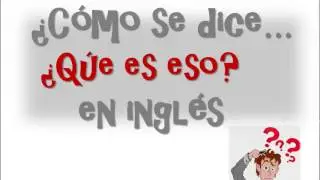¿Cómo Se Dice Que Es Eso En Inglés?-Ingles Americano