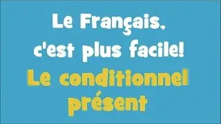 Le Français, c'est plus facile! - 2/21 - Le Conditionnel Présent
