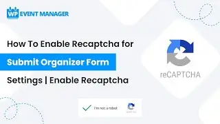 How to Enable Recaptcha for Submit Organizer Form settings | Enable Recaptcha