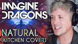 IMAGINE DRAGONS: NATURAL (kitchen cover)