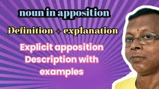 NOUN IN APPOSITION || DEFINITION,  EXPLANATION || EXPLICIT APPOSITION,  DESCRIPTION WITH EXAMPLES