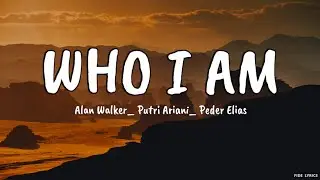 Alan Walker_ Putri Ariani_ Peder Elias - Who I Am (Lyrics)