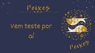 PEIXES♓️VEM TESTE POR AÍ-TERÇA-FEIRA 