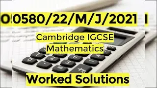 0580/21/M/J/21 | Worked Solutions | IGCSE Math Paper 2021 (EXTENDED) #0580/21/MAY/JUNE/2021