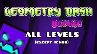 LeL [GD] | Geometry Dash Deluxe ALL LEVELS(except Ichor) (Geometry Dash 2.2 Fan Game)