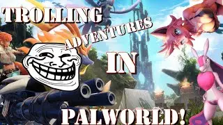 Trolling Adventures in Palworld