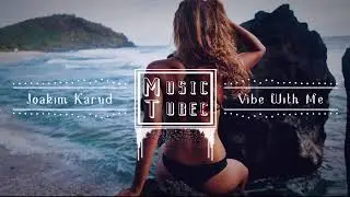 Joakim Karud - Vibe With Me [No Copyright Music]