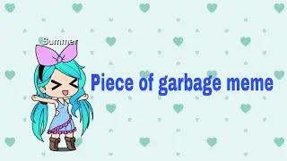 Piece Of Garbage Meme