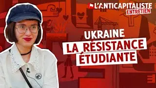 LA RÉSISTANCE ÉTUDIANTE EN UKRAINE - Entretien avec Katya Gritseva