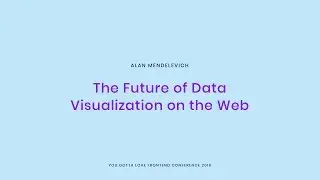 Alan Mendelevich - The Future of Data Visualization on the Web