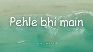 Pehle bhi main | Lofi | | Ranbir Kapoor,Tripti Dimri |Sandeep V |Vishal M,Raj S |Bhushan K