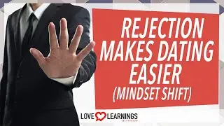Rejection Makes Dating Easier (Mindset Shift)