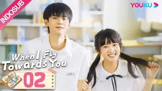 [INDO SUB] Saat Aku Terbang Padamu (When I Fly Towards You) EP02 |  Zhou Yiran / Zhang Miaoyi |YOUKU