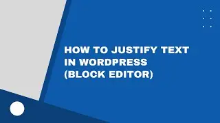 How to Justify Text in WordPress