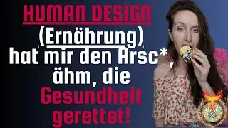 Human Design (Ernährung) hat mir den Arsc*, ähm, die Gesundheit gerettet!