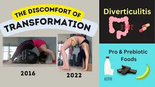 The Discomfort of Transformation, Pre & Probiotic Foods, Diverticulitis & Antibiotics