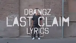 DBangz - Last Claim (Lyrics)