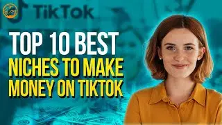 Top 10 Best Niches To Grow and Make Money on TikTok