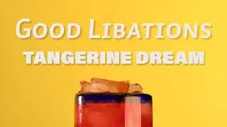 Good Libations | Tangerine Dream