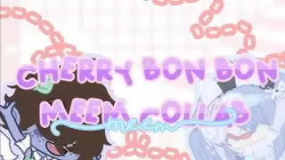 Cherry bon bon meme Collab with pastel cloud