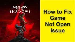 How to Fix Assassin's Creed Shadows Game Not Open Issue 2025