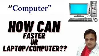 How Can I Fast My Laptop or Computer? 