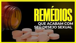 ESTAS MEDICAÇÕES PODEM ESTAR TIRANDO A SUA VONTADE DE NAMORAR: DESCUBRA QUAIS SÃO! [DESEJO SEXUAL]
