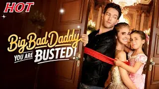 🔥【Hot Drama】Big Bad Daddy You Are Busted