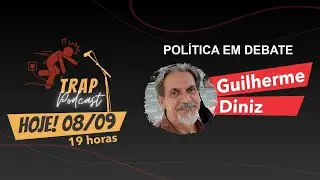 Guilherme Diniz Política em Debate - 🤝Trap PodCast - Trap #10