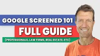 Google Screened 101 Full Guide (Professionals, Law Firms, Real Estate, etc)