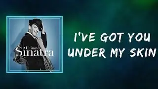 Frank Sinatra - I've Got You Under My Skin   (Lyrics)