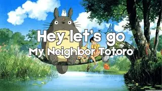 Hey let's go (Stroll) My Neighbor Totoro English Ver. 15 min loop