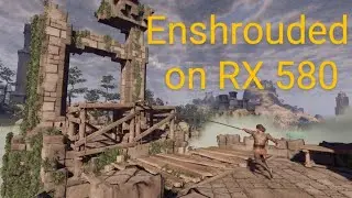 Enshrouded on a RX 580