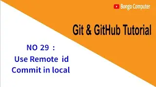 Learn Git & GitHub Tutorial Beginners To Advanced Course Video No 29 - Use Remote id commit in local