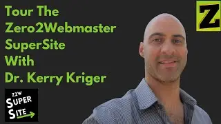 Tour The Zero2Webmaster SuperSite With Dr. Kerry Kriger