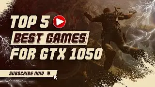 Best 5 Games for GTX 1050 Graphics Card