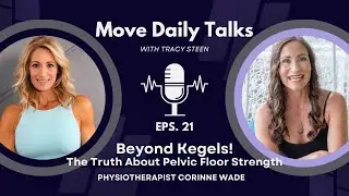 Move Daily Talks: Beyond Kegels | Truth About Pelvic Floor Strength with Corrine Wade | EPS. 21