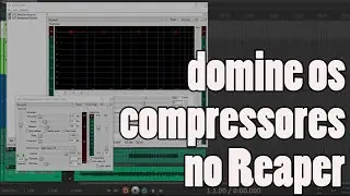 Como usar compressores no Reaper (Reacomp, Reaxcomp) - Plugins #04