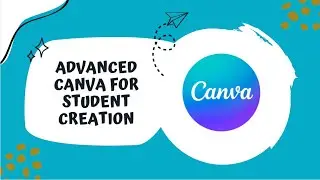 Advanced Canva for Student Creation