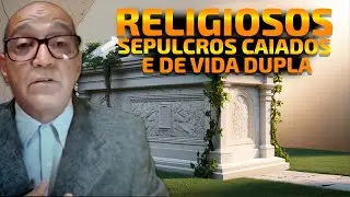 RELIGIOSOS SEPULCROS CAIADOS E DE VIDA DUPLA