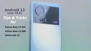 Infinix Note 12 VIP, Note 12 G96 and Infinix Hot 12: Tips & tricks (Android 12; XOS 10.6)