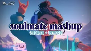 Soulmate mashup //Slowed -Reverb//💫✨