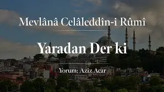 Mevlânâ Celâleddîn-i Rûmî - Yaradan Der ki