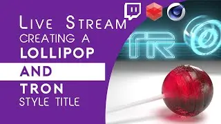 Twitch Live Stream Replay - Making a Lollipop with C4D + Redshift and Tron Logo