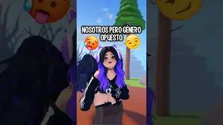 NOSOTROS🫣PERO GÉNERO OPUESTO🥵🙈 