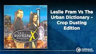 Leslie Fram Vs The Urban Dictionary - Crop Dusting Edition | The Morning X with Barnes & Leslie